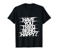 Have You Tried Being Happy Positive Boost Vibes ||- Maglietta