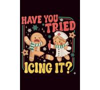Have You Tried Icing It?: Funny Christmas Nurse Journal A Cute Gingerbread Themed Holiday Notebook for Nurses, Students & Medical Staff