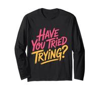 Have You Tried Trying Growth Hustle Effort Mindset |- Maglia a Manica