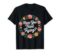 Have You Tried Trying Growth Hustle Effort Mindset - Maglietta