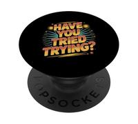 Have You Tried Trying Growth Hustle Effort Mindset ||- PopSockets PopGrip Adesivo