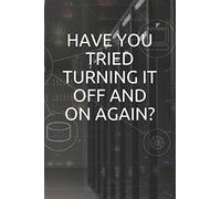 HAVE YOU TRIED TURNING IT OFF AND ON AGAIN: IT Support DATA ANALYST and big data scientist for machine learning programming robots notebook and log book checkered 120 pages 6x9 inch squared