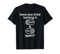 Have You Tried Turning It off And On Again Sign Tech Support Maglietta