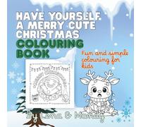 Have Yourself a Merry Cute Christmas: A Heart-Warming Colouring Book for Kids - Fun, Easy, and Full of Holiday Cheer!