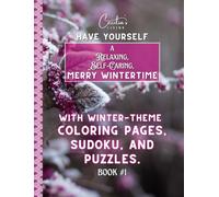 Have Yourself a Relaxing, Self-Caring, Merry Wintertime: With Winter-Theme Coloring Pages, Sudoku, and Puzzles. BOOK #1
