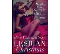 Have Yourself a Sexy Lesbian Christmas: Holiday Love Stories