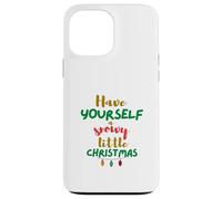 Have Yourself A Snowy Little Christmas Day Fun Custodia per iPhone 13 Pro Max