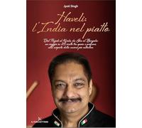 Haveli: l'India nel piatto. Dal Punjab al Kerala, da Goa al Bengala: un viaggio in 25 ricette tra spezie e profumi, alla scoperta della cucina più autentica