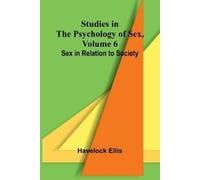 Havelock Ellis Studies in the Psychology of Sex, Volume 6; Sex in Re (Tascabile)