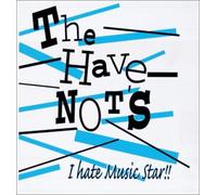 Havenot S, the - I Hate Music Star!!