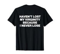 Haven't Lost My Virginity Because I Never Lose Maglietta