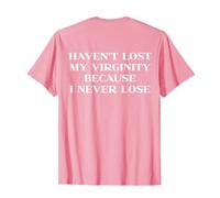 Haven't Lost My Virginity Because I Never Lose Y2k Trendy Maglietta