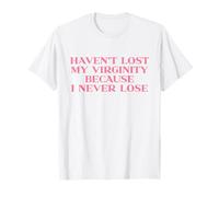 Haven't Lost My Virginity Because I Never Lose Y2k Trendy Maglietta