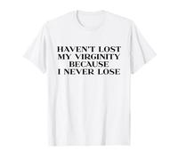 Haven't Lost My Virginity Because I Never Lose Y2k Trendy Maglietta