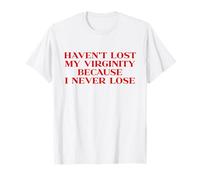 Haven't Lost My Virginity Because I Never Lose Y2k Trendy Maglietta