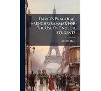 Havet's Practical French Grammar For The Use Of English Students