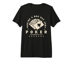 Having a Bad Day? Just Poker Yourself Up! Maglietta Premium