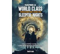 Having A World Class Operation That Gives You Sleepful Nights: Your Simple Guide to Operational Success