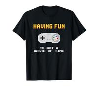 Having Fun Is Not a Waste of Time Maglietta
