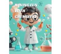 Having Fun with Chemistry: Colorful Experiments, Simple Reactions, and Science Magic for Curious Minds