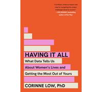 Having It All: What Data Tells Us About Women's Lives and Getting the Most Out of Yours