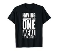 Having More Than One Meal Is For Losers Maglietta