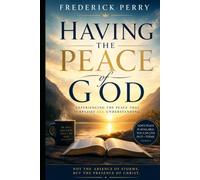 HAVING THE PEACE OF GOD: EXPERIENCING THE PEACE THAT SURPASSES ALL UNDERSTANDING