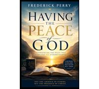 HAVING THE PEACE OF GOD: EXPERIENCING THE PEACE THAT SURPASSES ALL UNDERSTANDING