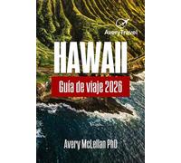 HAWAI Guía de viaje 2026: Un viaje por Oahu, Maui y la Isla Grande para explorar senderos, cultura y tesoros ocultos.