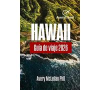 HAWAI Guía de viaje 2026: Un viaje por Oahu, Maui y la Isla Grande para explorar senderos, cultura y tesoros ocultos.