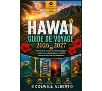 HAWAÏ GUIDE DE VOYAGE 2026-2027: Découvrez le paradis au-delà des plages : expériences uniques, joyaux cachés et aventures dans les îles hawaïennes