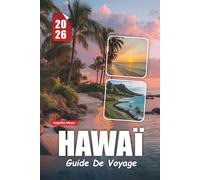 HAWAÏ GUIDE DE VOYAGE 2026: Explorez les îles du Pacifique avec de superbes plages, des trésors culturels, des aventures en plein air et des conseils pratiques essentiels