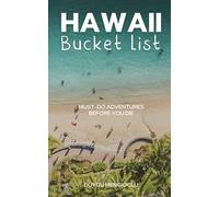 Hawaii Bucket List: A Travel Guide to Must-Do Adventures Before You Die