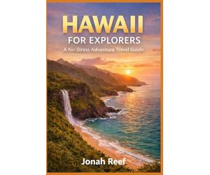 Hawaii for Explorers: A No-Stress Adventure Travel Guide