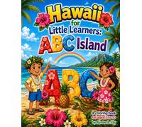 Hawaii for Little Learners: ABC Island: Learn the ABCs with Tropical Animals, Island Adventures, and Fun Coloring Pages