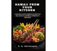 HAWAII FROM YOUR KITCHEN: A MAINLAND COOK'S GUIDE TO ISLAND FLAVORS & PERFECT DRINKS
