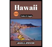 Hawaii Guida di viaggio 2024: La tua risorsa definitiva per spiagge, esperienze culturali, avventure all'aria aperta e gemme nascoste nelle isole hawaiane