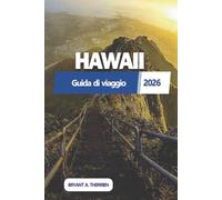 HAWAII Guida di viaggio 2026: Un compagno pratico, isola per isola, che copre gli aspetti essenziali della pianificazione, cultura, alloggi, ... flessibili per una visita ben preparata.