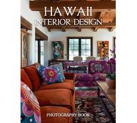 Hawaii Interior Design Photography Book: Explore Exquisite Island Residences and Tropical Modernism Through Stunning Real Life Images