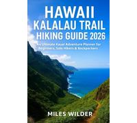HAWAII KALALAU TRAIL HIKING GUIDE 2026: An Ultimate Kauai Adventure Planner for Beginners, Solo Hikers & Backpackers