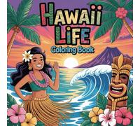 Hawaii Life Coloring Book: Relaxing Tropical Pages with Beaches, Palms, and Aloha Vibes For Everyone