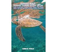 HAWAII MAUI TRAVEL GUIDE 2025-2026: Discover Hana, Lahaina, Kaanapali, Wailea, Molokini, Oahu, Waikiki, Haleiwa, Big Island, Hilo, Kauai and top tourist beaches and attractions