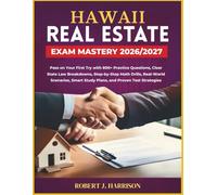 HAWAII REAL ESTATE EXAM MASTERY 2026/2027: Pass on Your First Try with 800+ Practice Questions, Clear State Law Breakdowns, Step-by-Step Math Drills, ... Smart Study Plans, and Proven Test Strategies