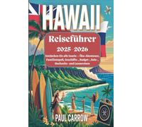 Hawaii-Reiseführer 2025-2026: Entdecken Sie alle Inseln - Öko-Abenteuer, Familienspaß, Geschäfts-, Budget-, Solo-, Hochzeits- und Luxusreisen