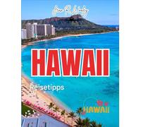 HAWAII-REISEFÜHRER 2025-2026: Kommen Sie und erkunden Sie Oahu, Maui, Kauai und Big Island mit Reiserouten, Geheimtipps, lokalen Gerichten und Budgettipps für einen perfekten Hawaii-Urlaub