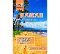 Hawaii Reiseführer 2025: Entdecken Sie pulsierende Inseln, majestätische Vulkane und die Wärme von Aloha im Herzen von Hawaii