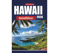 HAWAII REISEFÜHRER 2026: Der ultimative Inselhüpfer-Planer mit lokalen Tipps, Top-Stränden, versteckten Schätzchen und preisgünstigen Reiserouten