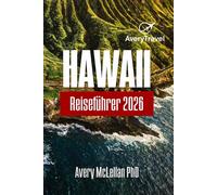 HAWAII Reiseführer 2026: Eine Reise durch Oahu, Maui und die Big Island, um Wanderwege, Kultur und verborgene Schätze zu erkunden