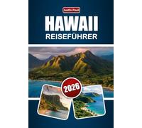 HAWAII REISEFÜHRER 2026: Entdecken Sie Inselhüpfrouten, Strände, Vulkantouren, lokale Küche und Outdoor-Abenteuer