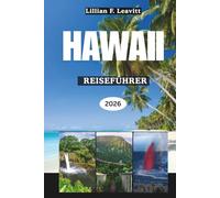 HAWAII REISEFÜHRER 2026: Entdecken Sie tropische Inseln mit vulkanischen Wundern, goldenen Stränden, üppigen Regenwäldern, pulsierenden Städten und alten Traditionen im Herzen des Pazifiks